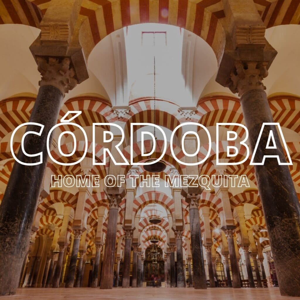 A photo of the Mezquita-Catedral with the text Cordoba overlay in white writing